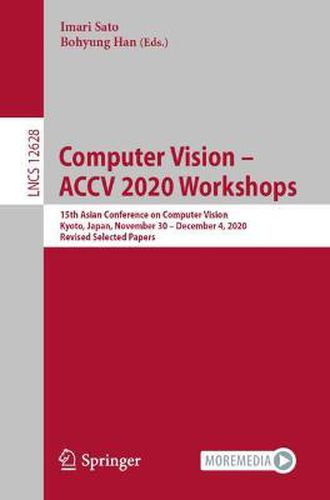 Cover image for Computer Vision - ACCV 2020 Workshops: 15th Asian Conference on Computer Vision, Kyoto, Japan, November 30 - December 4, 2020, Revised Selected Papers