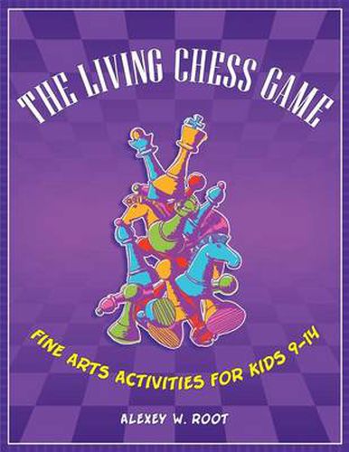 Cover image for The Living Chess Game: Fine Arts Activities for Kids 9-14