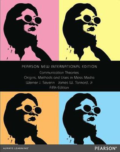 Cover image for Communication Theories: Origins, Methods and Uses in the Mass Media: Pearson New International Edition