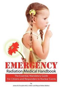 Cover image for Emergency Radiation Medical Handbook: The Essential, Mandatory Guide for Citizens and Responders to Nuclear Events