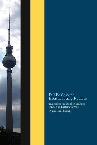 Cover image for Public Service Broadcasting resists: The search for independence in Brazil and Eastern Europe