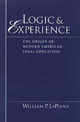 Cover image for Logic and Experience: The Origin of Modern American Legal Education