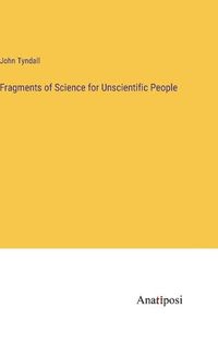 Cover image for Fragments of Science for Unscientific People