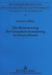 Cover image for Die Besteuerung Der Grundstuecksnutzung in Deutschland: Eine Steuersystematische Analyse Unter Besonderer Beruecksichtigung Der Verhaeltnisse in Frankreich