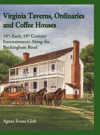 Cover image for Virginia Taverns, Ordinaries and Coffee Houses: 18th - Early 19th Century Entertainment Along the Buckingham Road