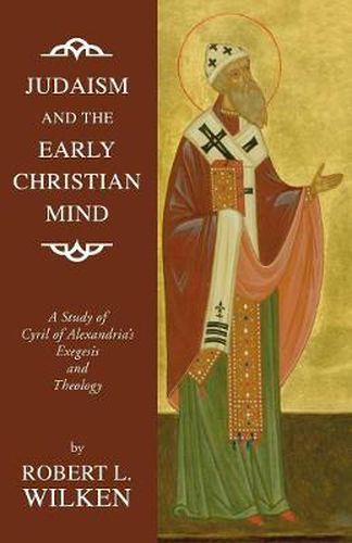 Cover image for Judaism and the Early Christian Mind: A Study of Cyril of Alexandria's Exegesis and Theology