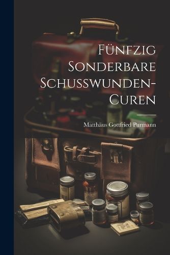 Cover image for Fuenfzig Sonderbare Schusswunden-curen