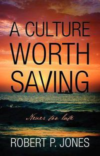 Cover image for A Culture Worth Saving: Never too late