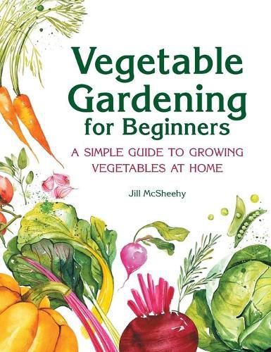 Vegetable Gardening for Beginners: A Simple Guide to Growing Vegetables at Home