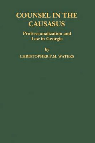 Cover image for Counsel in the Caucasus: Professionalization and Law in Georgia