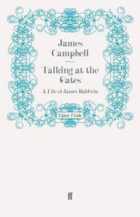 Cover image for Talking at the Gates: A Life of James Baldwin