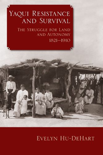 Cover image for Yaqui Resistance and Survival: The Struggle for Land and Autonomy, 1821-1910