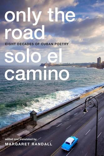 Cover image for Only the Road / Solo el Camino: Eight Decades of Cuban Poetry