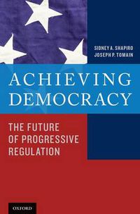 Cover image for Achieving Democracy: The Future of Progressive Regulation