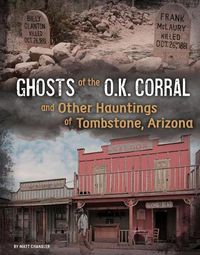 Cover image for Ghosts of the O.K. Corral and Other Hauntings of Tombstone, Arizona