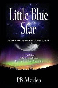 Cover image for Little Blue Star - Book Three in the White Bird Series