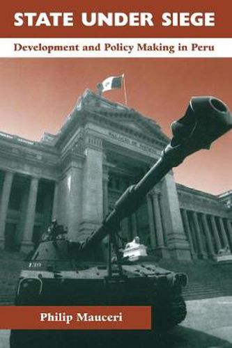 Cover image for State Under Siege: Development and Policy Making in Peru