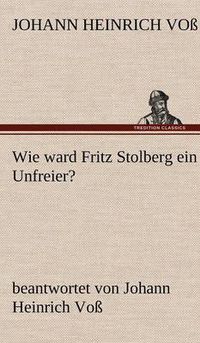 Cover image for Wie Ward Fritz Stolberg Ein Unfreier?