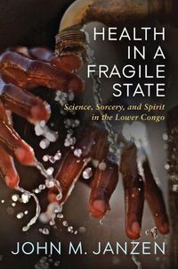 Cover image for Health in a Fragile State: Science, Sorcery, and Spirit in the Lower Congo