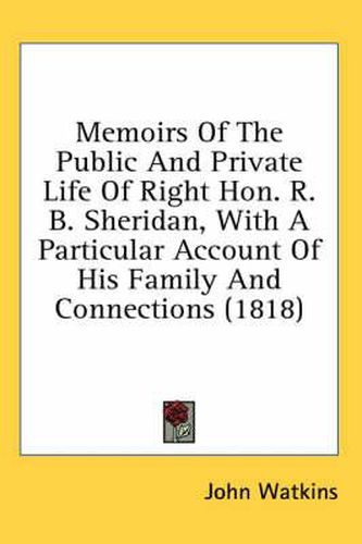 Cover image for Memoirs of the Public and Private Life of Right Hon. R. B. Sheridan, with a Particular Account of His Family and Connections (1818)