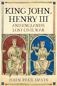 Cover image for King John, Henry III and England's Lost Civil War