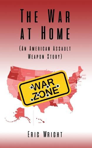 Cover image for The War at Home (An American Assault Weapon Story)