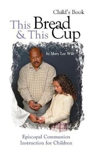 Cover image for This Bread and This Cup - Child's Book: Episcopal Communion Study