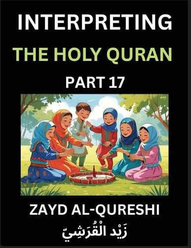 Cover image for Interpreting The Holy Quran (Part 17)- Divine Lessons for Kids, Young and Adults, Essays on Divine Guidance Philosophy, Spiritualism and Human Understanding, Illuminating the Path, Reflective Essays on the Quran's Wisdom, Divine Words, Human Hearts, Islam