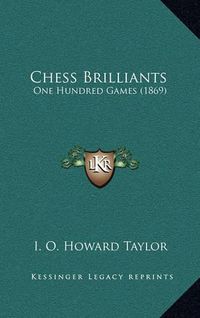 Cover image for Chess Brilliants: One Hundred Games (1869)