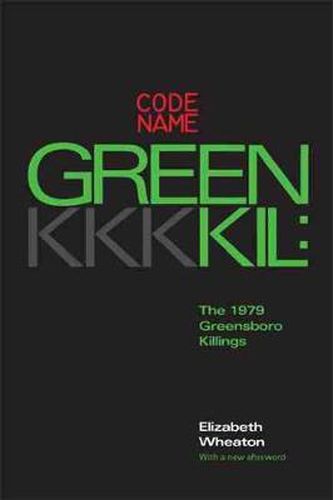 Cover image for Codename Greenkil: The 1979 Greensboro Killings