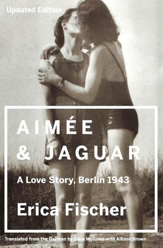 Cover image for Aimee and Jaguar: A Love Story, Berlin 1943