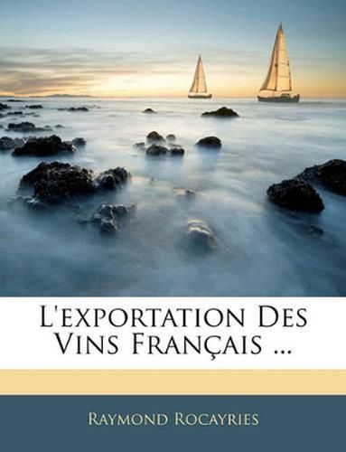 Cover image for L'Exportation Des Vins Francaise ...