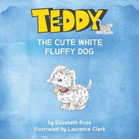 Cover image for Teddy: The Cute White Fluffy Dog