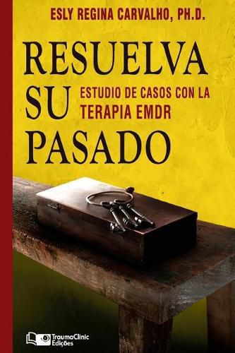 Cover image for Resuelva su Pasado: Estudios de caso con terapia EMDR