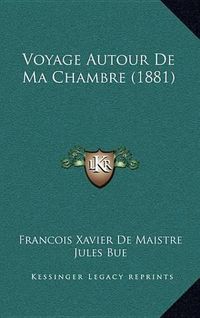 Cover image for Voyage Autour de Ma Chambre (1881)