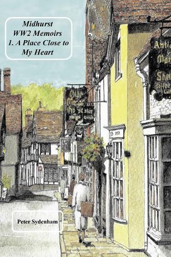 Cover image for Midhurst WW2 Memoirs: 1. A Place Dear to My Heart