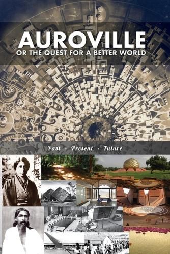 Cover image for Auroville, or the quest for a better world: past, present, and future