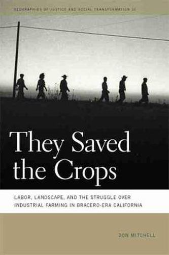 Cover image for They Saved the Crops: Labor, Landscape, and the Struggle over Industrial Farming in Bracero-Era California