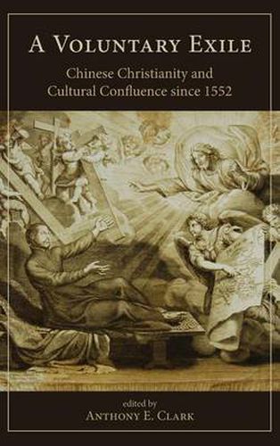 A Voluntary Exile: Chinese Christianity and Cultural Confluence since 1552