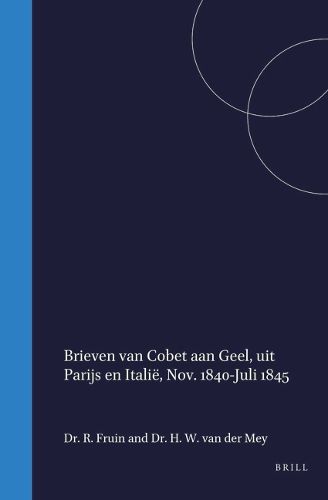 Cover image for Brieven van Cobet aan Geel, uit Parijs en Italie?, november 1840-juli 1845