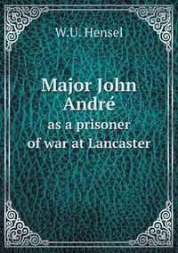 Cover image for Major John Andre&#769; as a prisoner of war at Lancaster