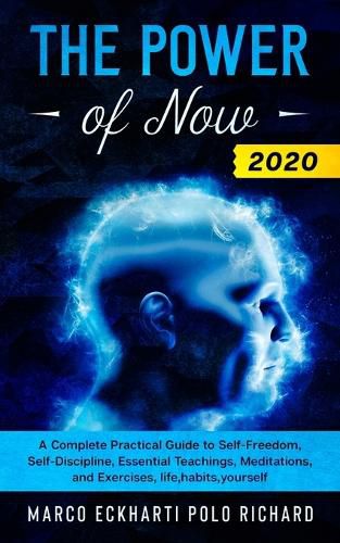 Cover image for The Power of Now 2020: A Complete Practical Guide to Self-Freedom, Self-Discipline, Essential Teachings, Meditations, and Exercises, life, habits, yourself