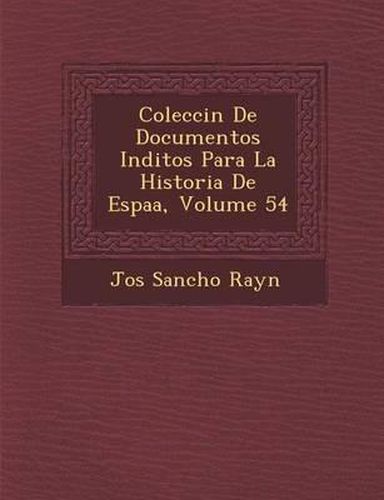 Cover image for Colecci N de Documentos in Ditos Para La Historia de Espa A, Volume 54