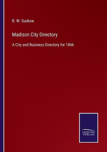 Cover image for Madison City Directory: A City and Business Directory for 1866