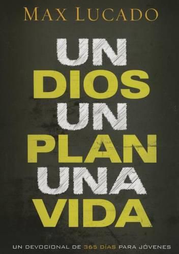 Cover image for Un Dios, Un Plan, Una Vida: Un Devocional de 365 Dias Para Jovenes