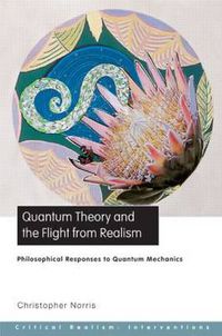 Cover image for Quantum Theory and the Flight from Realism: Philosophical Responses to Quantum Mechanics