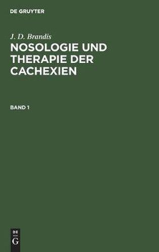 J. D. Brandis: Nosologie Und Therapie Der Cachexien. Band 1