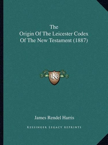 The Origin of the Leicester Codex of the New Testament (1887)