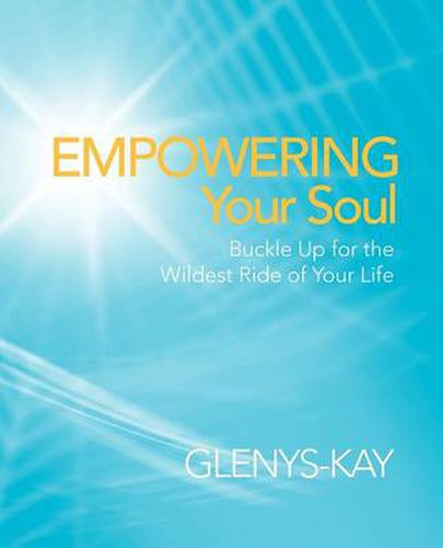 Cover image for Empowering Your Soul: Buckle Up for the Wildest Ride of Your Life