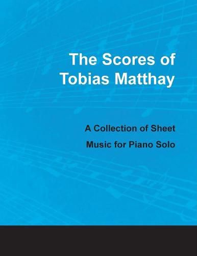 Cover image for The Scores of Tobias Matthay - A Collection of Sheet Music for Piano Solo